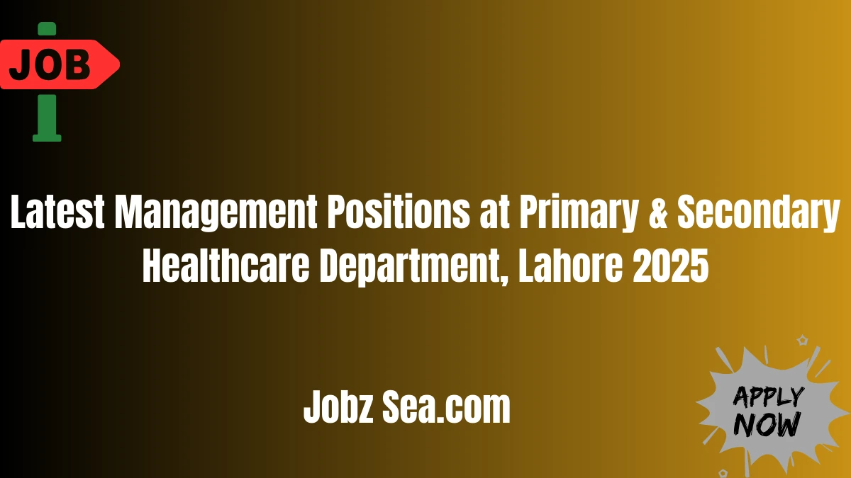 Latest Management Positions at Primary & Secondary Healthcare Department, Lahore 2025