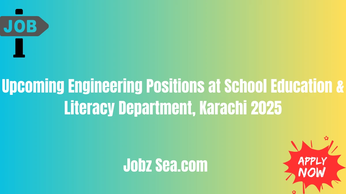 Upcoming Engineering Positions at School Education & Literacy Department, Karachi 2025