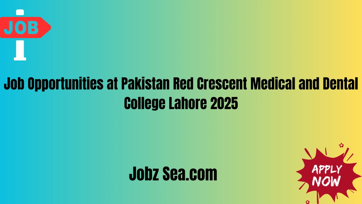 Job Opportunities at Pakistan Red Crescent Medical and Dental College Lahore 2025