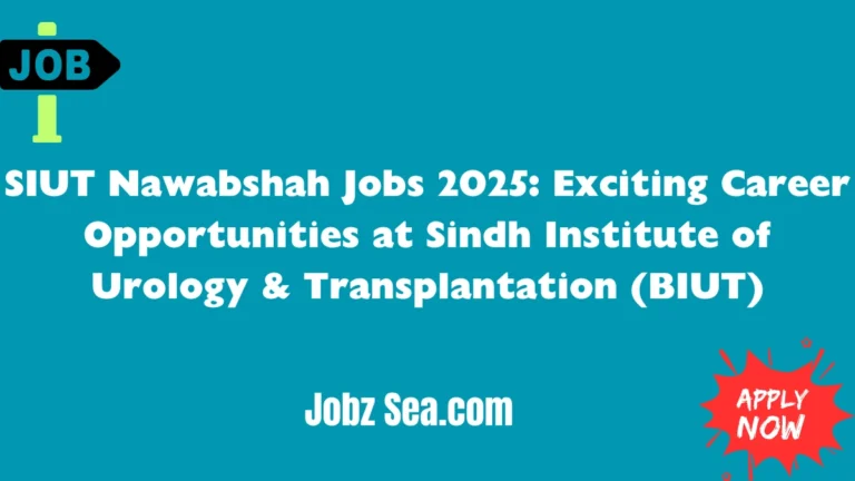 SIUT Nawabshah Jobs 2025: Exciting Career Opportunities at Sindh Institute of Urology & Transplantation (BIUT)