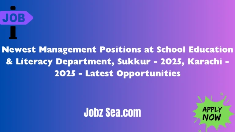 Newest Management Positions at School Education & Literacy Department, Sukkur - 2025, Karachi - 2025 - Latest Opportunities