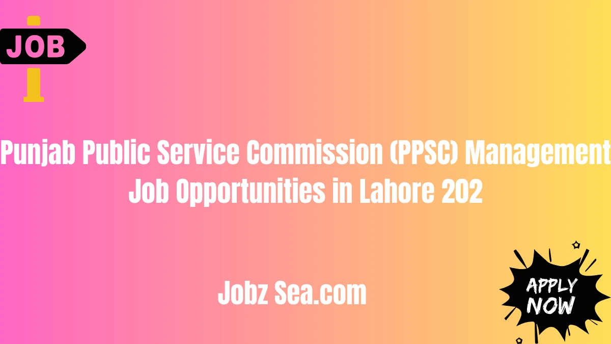 Punjab Public Service Commission (PPSC) Management Job Opportunities in Lahore 202